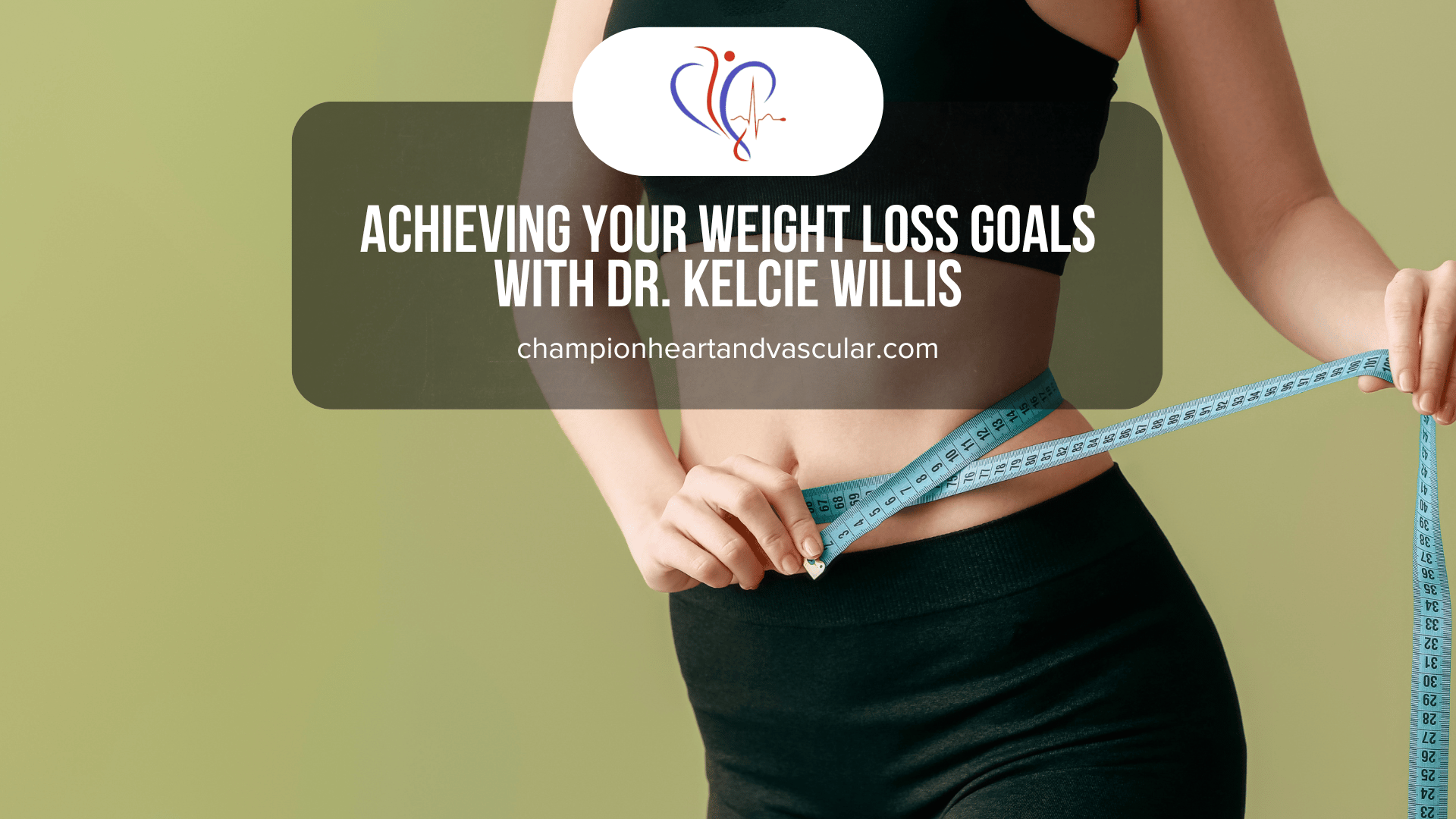 Achieving Your Weight Loss Goals with Dr. Kelcie Willis